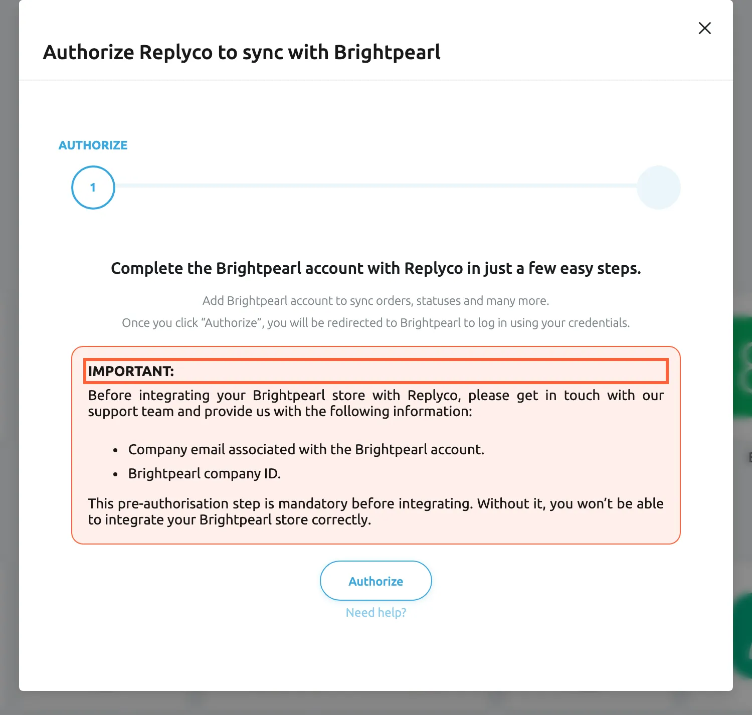 The dialog "Authorize Replyco to sync with Brightpearl" at its first step, AUTHORIZE. Below the usual text a red box starts with the highlighted heading IMPORTANT: and asks you to get in touch with Replyco's support team before integrating, with two items: the company email associated with the Brightpearl account, and the Brightpearl company ID. It adds that this pre-authorisation step is mandatory. The Authorize button and a Need help? link follow.