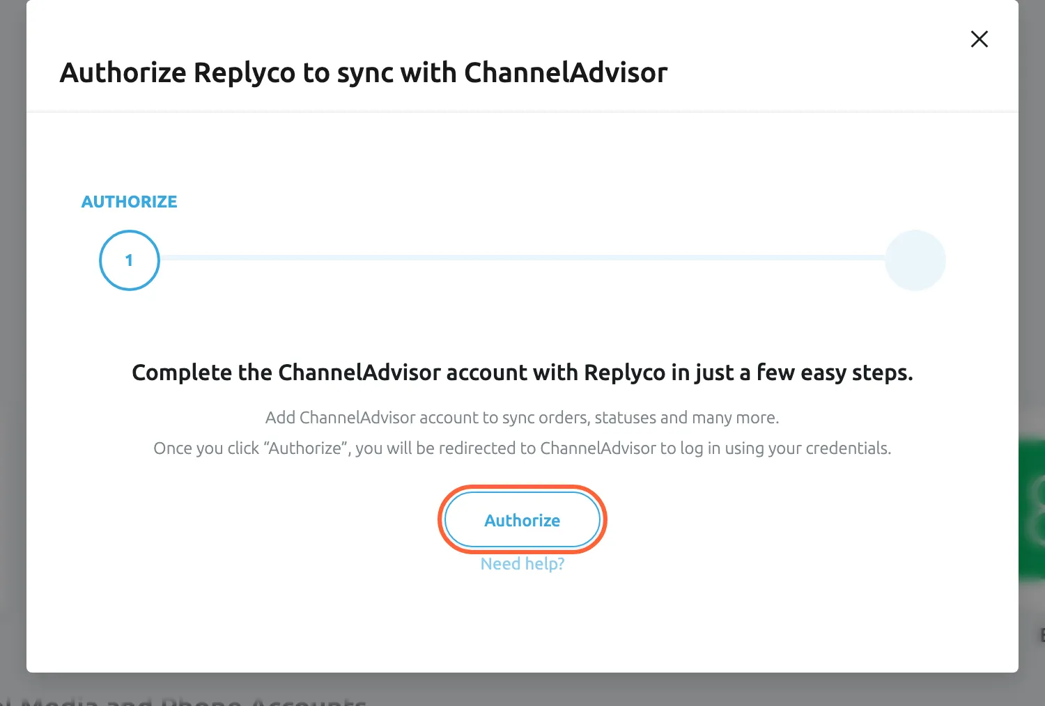 The dialog "Authorize Replyco to sync with ChannelAdvisor", opened from the ChannelAdvisor tile, at its first step, AUTHORIZE, of two. It says the ChannelAdvisor account can be completed in a few easy steps, that you add a ChannelAdvisor account to sync orders, statuses and more, and that after Authorize you are redirected to ChannelAdvisor to log in. The Authorize button is highlighted; selecting it opens the ChannelAdvisor sign-in in a new browser tab. A Need help? link sits below it.