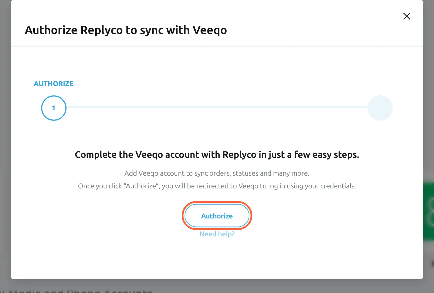 The dialog "Authorize Replyco to sync with Veeqo", opened from the Veeqo tile. The step bar shows AUTHORIZE as step 1 of 2. The dialog says the Veeqo account can be completed in a few steps, that you add a Veeqo account to sync orders and statuses, and that selecting Authorize redirects you to Veeqo to log in. The Authorize button is highlighted; a Need help? link sits below it.