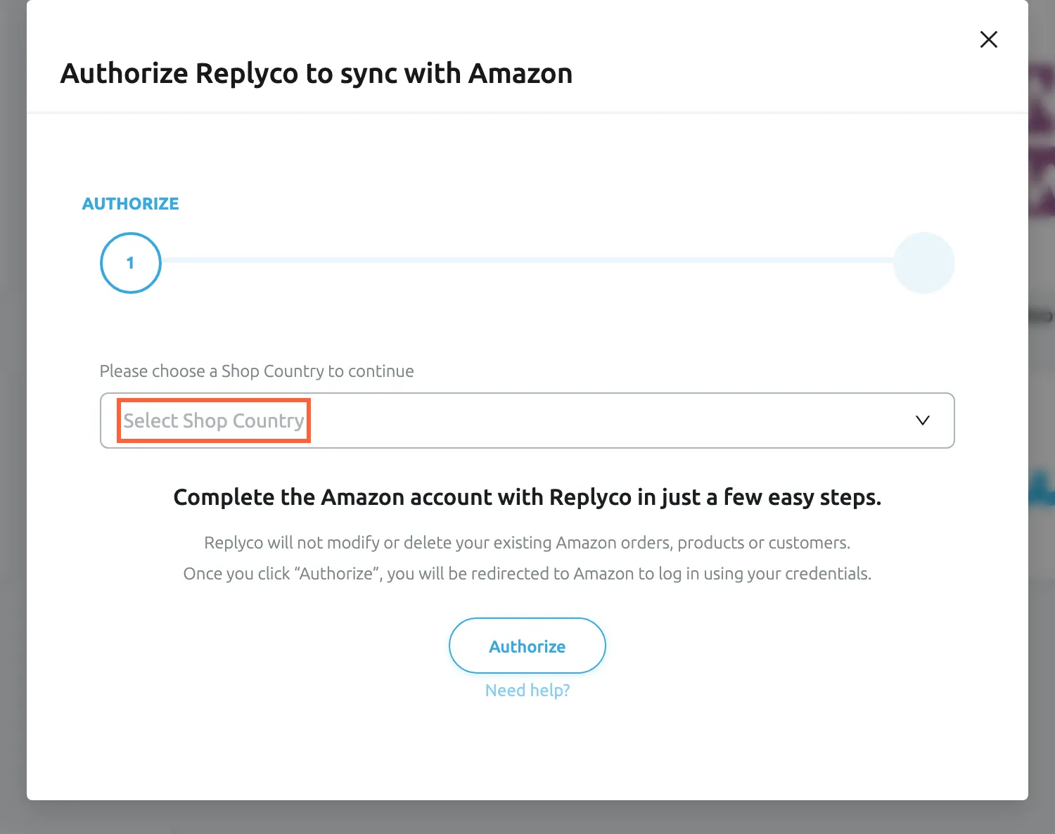 The dialog Authorize Replyco to sync with Amazon, at its first step, AUTHORIZE. Under the prompt Please choose a Shop Country to continue, the Select Shop Country drop-down is highlighted and empty. Below it the dialog explains that Replyco will not modify or delete your Amazon orders, products or customers and that Authorize redirects you to Amazon to log in; the Authorize button and a Need help? link follow.