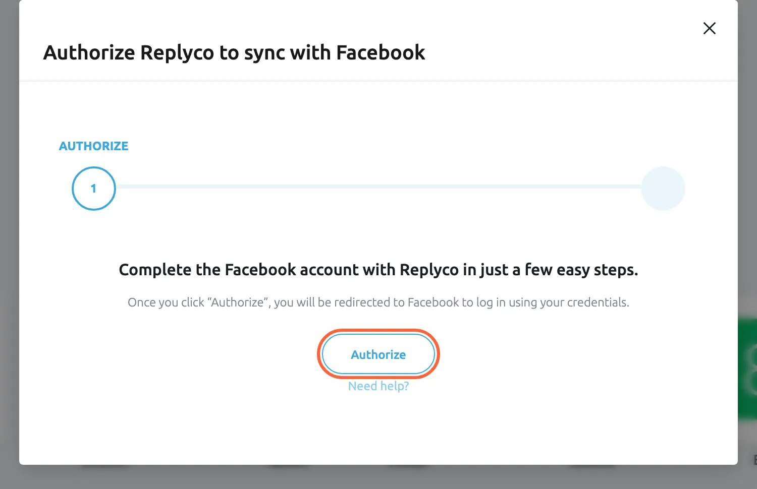The dialog Authorize Replyco to sync with Facebook at its first step, AUTHORIZE, with a second step still to come in the progress bar. It reads "Complete the Facebook account with Replyco in just a few easy steps." and says that after Authorize you are redirected to Facebook to sign in with your credentials. The Authorize button in the middle is highlighted; selecting it opens Facebook in a new browser tab, where you choose the pages and allow Replyco's access. A Need help? link sits under the button.