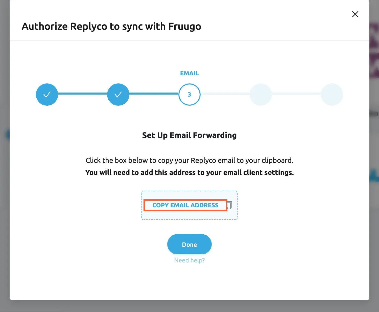 The dialog Authorize Replyco to sync with Fruugo at its third step, EMAIL, after Fruugo accepted the username and password and the account was saved. Under the heading Set Up Email Forwarding it says to click the box below to copy your Replyco email to the clipboard, because you will need to add this address to your email client settings. The Copy Email Address box is highlighted; selecting it copies the address Replyco created for this Fruugo account. The Done button below it moves on once the address is copied.