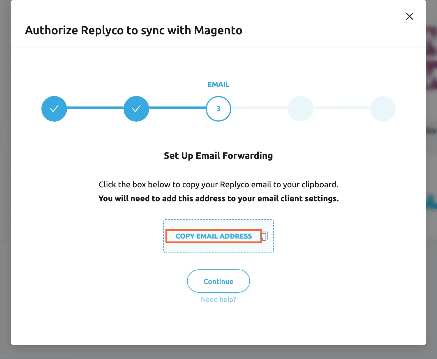 The dialog Authorize Replyco to sync with Magento at its third step, EMAIL, after the account was saved. Under the heading Set Up Email Forwarding it says to click the box below to copy your Replyco email to the clipboard, because you will need to add this address to your email client settings. The Copy Email Address box is highlighted; selecting it copies the address Replyco created for this Magento account. The Continue button below it moves on once the address is copied.