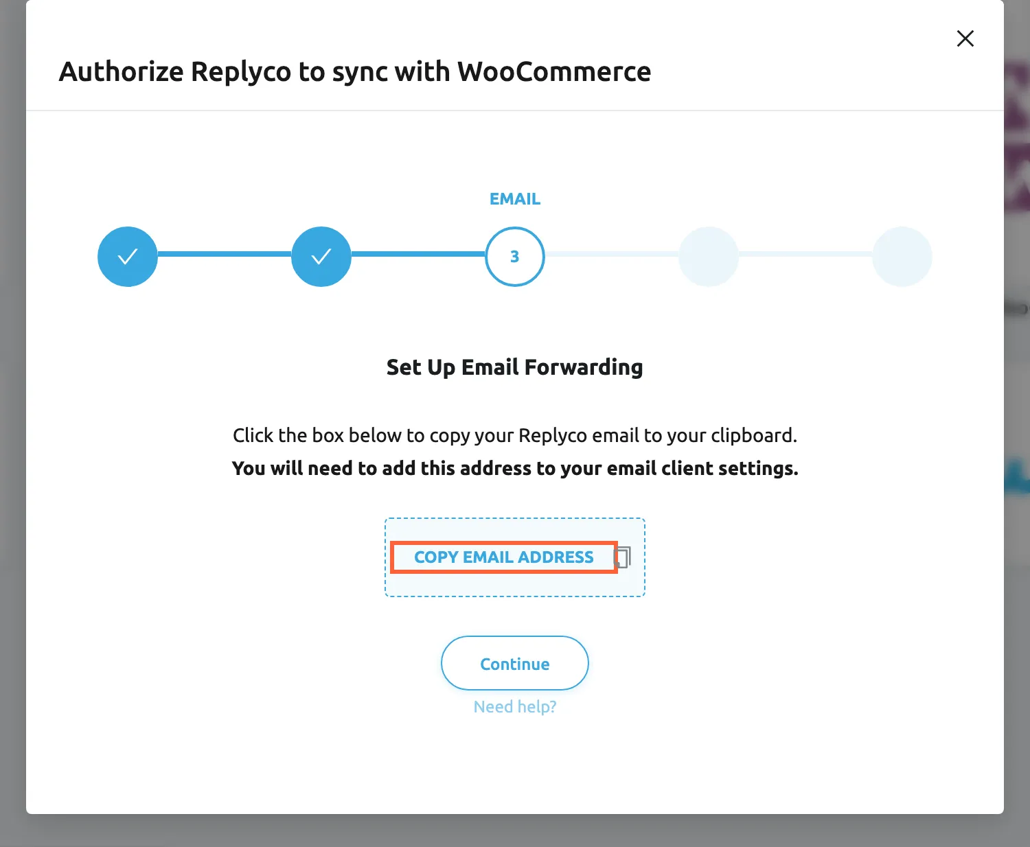 The dialog Authorize Replyco to sync with WooCommerce at its third step, EMAIL, after the account was saved. Under the heading Set Up Email Forwarding it says to click the box below to copy your Replyco email to the clipboard, because you will need to add this address to your email client settings. The Copy Email Address box is highlighted; selecting it copies the address Replyco created for this WooCommerce account. The Continue button below it moves on once the address is copied.