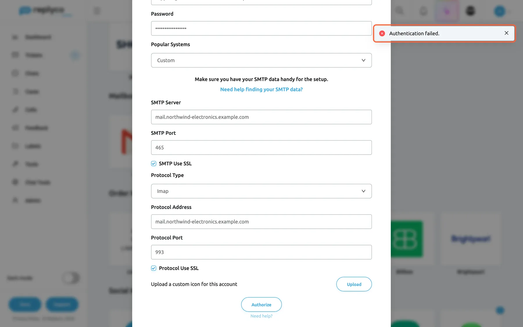 The custom SMTP form in the window Authorize Replyco to sync with Email after selecting Authorize with a wrong password. In the top right corner of the screen a notification with a red cross reads Authentication failed. and is highlighted. The form keeps every value: Password filled with dots, Popular Systems Custom, SMTP Server mail.northwind-electronics.example.com with port 465 and SMTP Use SSL ticked, Protocol Type Imap with port 993 and Protocol Use SSL ticked. Nothing was saved; correct the password or the server settings and select Authorize again.