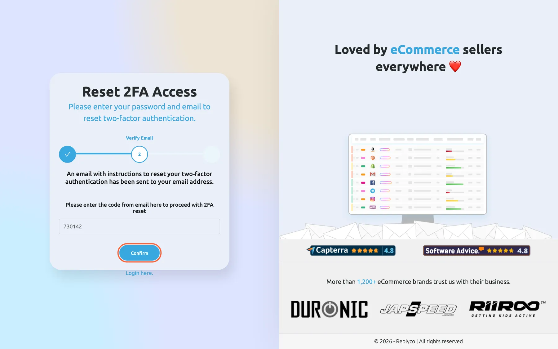 Step 2 of the Reset 2FA Access screen in Replyco. The card reads "An email with instructions to reset your two-factor authentication has been sent to your email address." Below it the field "Please enter the code from email here to proceed with 2FA reset" holds the six-digit code 730142, and the blue Confirm button under it is highlighted. Confirm switches off the old authenticator and shows a new QR code to scan, the last of the three steps.