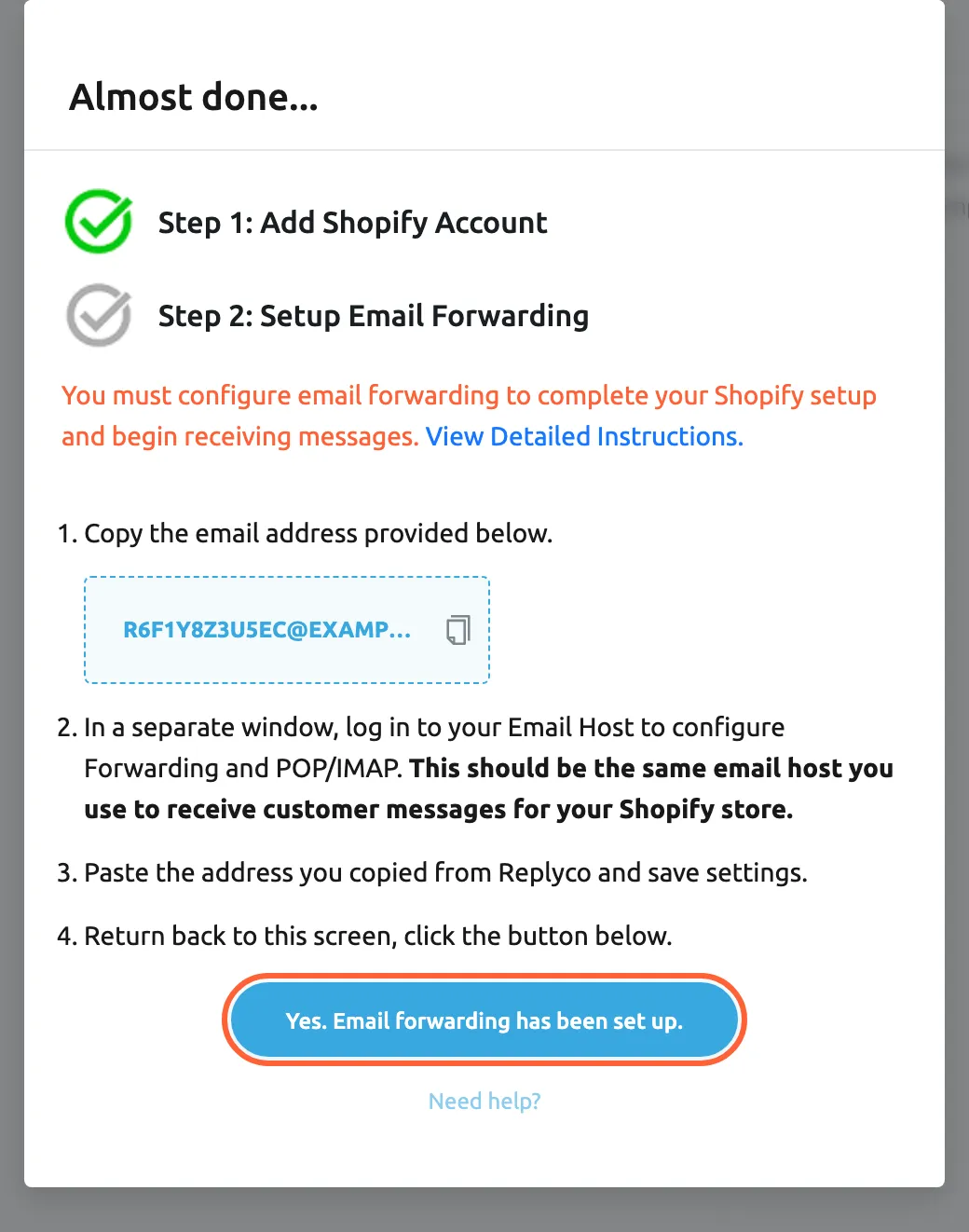 The Almost done... dialog that Replyco shows when Shopify returns you after the app install. Step 1: Add Shopify Account has a green tick; Step 2: Setup Email Forwarding is still grey. Below, the dialog says you must configure email forwarding to begin receiving messages, then lists four steps: copy the address in the box, log in to your email host in a separate window, paste the address as the forwarding target and save, and return here. The button Yes. Email forwarding has been set up. is highlighted; selecting it completes step 2.