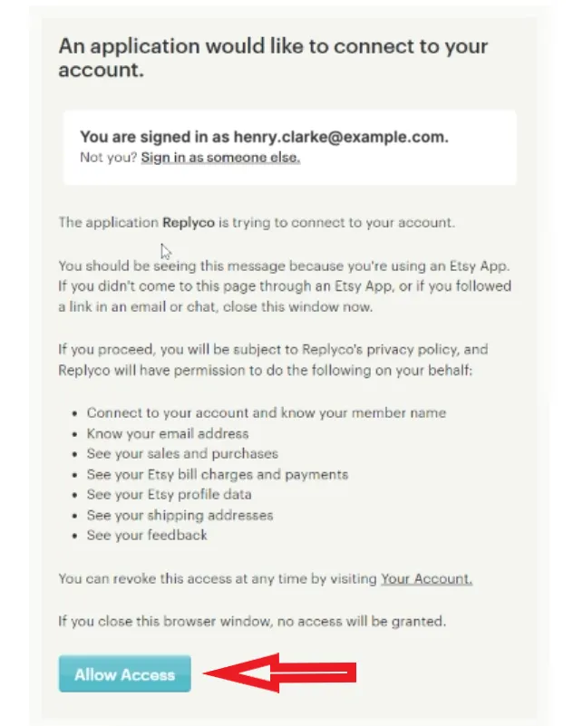 Etsy's page "An application would like to connect to your account", which opens in the new tab once you are signed in to Etsy. A box at the top names the Etsy login you are signed in as, with a link to sign in as someone else. The page says that the application Replyco is trying to connect to your account and lists what Replyco may do on your behalf: connect to your account and know your member name, know your email address, and see your sales and purchases, bill charges and payments, profile data, shipping addresses and feedback. A red arrow points to the Allow Access button at the bottom.