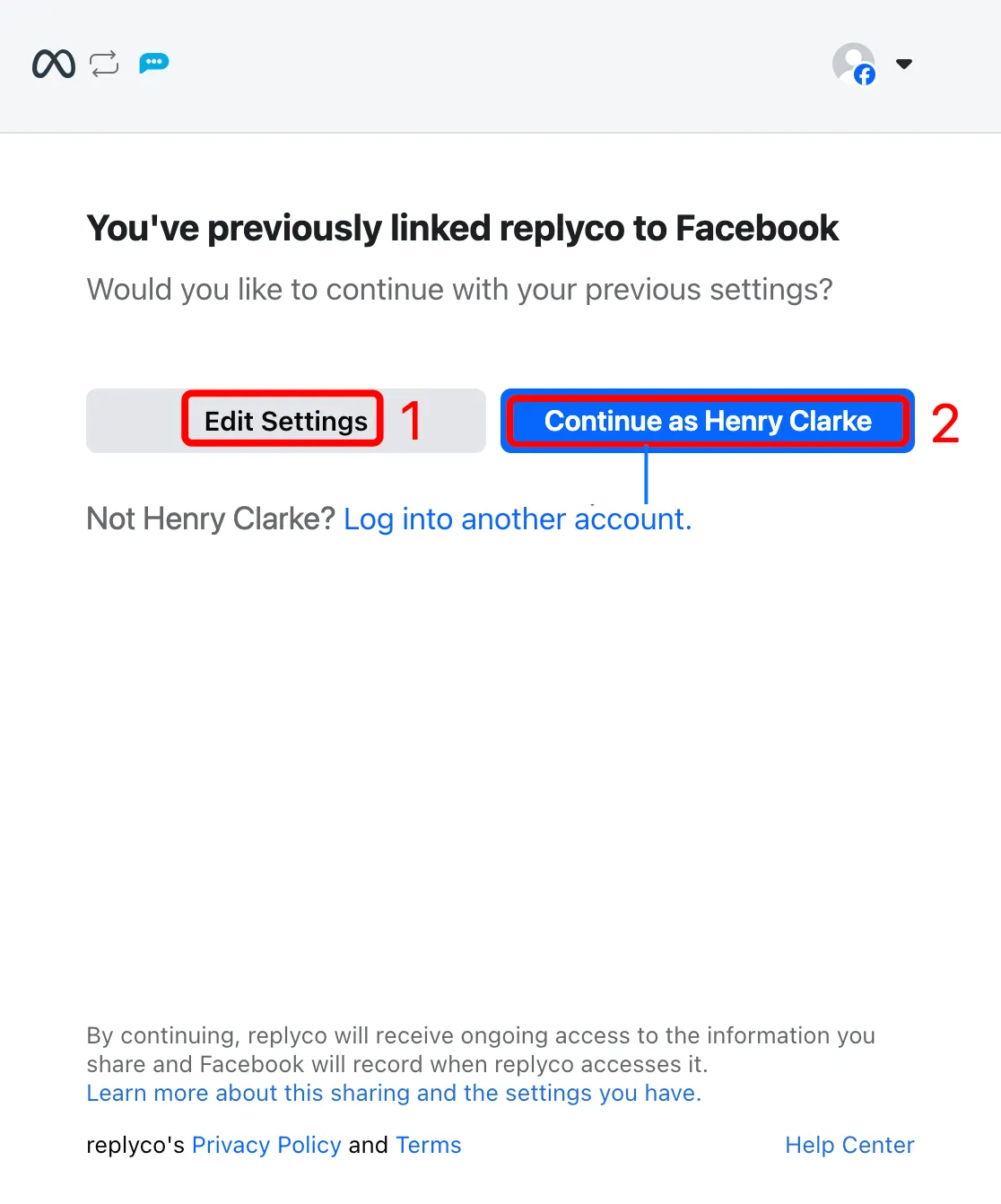 Facebook's sign-in window for Replyco, as it appears when this Facebook login has connected Replyco before. Under the Meta logo, the heading reads "You've previously linked replyco to Facebook", with the question "Would you like to continue with your previous settings?". Two buttons follow, marked 1 and 2: "Edit Settings", to choose the pages again, and the blue "Continue as" button with the signed-in person's name. Below them, "Log into another account" switches to a different Facebook login. A note at the bottom says that replyco receives ongoing access to the information you share.