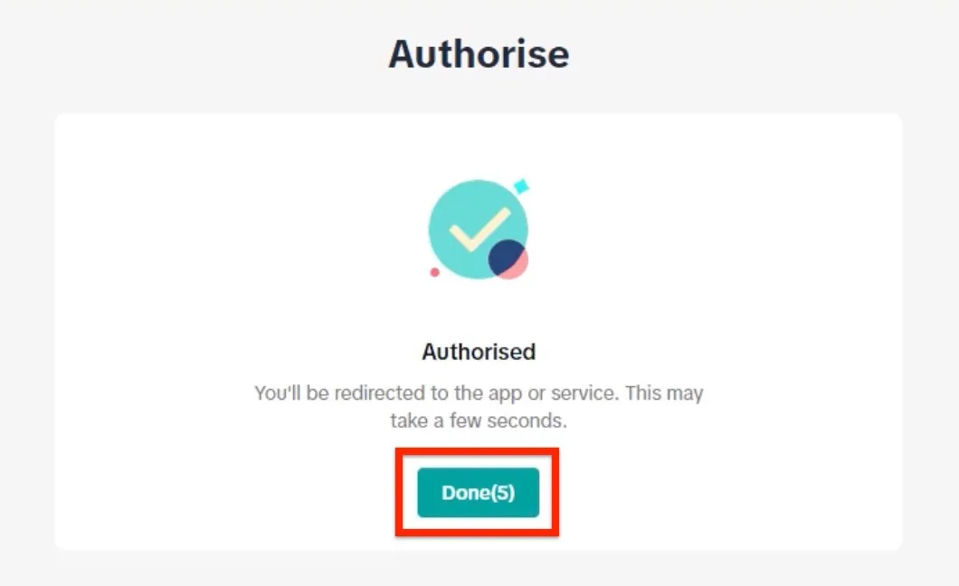 TikTok Shop's confirmation page, still headed "Authorise". Under a green tick illustration, it reads "Authorised" and "You'll be redirected to the app or service. This may take a few seconds." The button below, "Done(5)", counts down the seconds until TikTok Shop sends you back to Replyco, and is framed in red. Replyco then saves one account for each shop the authorisation covers.