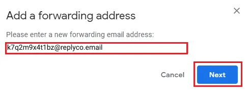 Gmail's dialog Add a forwarding address, which opens from the button of the same name on the Forwarding and POP/IMAP tab of Gmail's settings. Under the line Please enter a new forwarding email address: the field holds the forwarding address Replyco created for the mailbox, a string of random letters and digits at a Replyco mail domain, framed in red. The Next button at the bottom right is framed in red as well, next to Cancel. Next asks you to confirm the address before Gmail sends it a verification message.