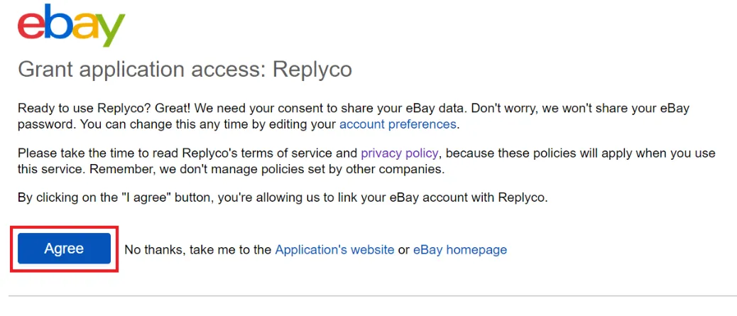 eBay's page "Grant application access: Replyco", which eBay shows in the new tab after you sign in with your seller user. It asks for your consent to share your eBay data with Replyco, says that eBay won't share your eBay password and that you can change this at any time in your account preferences, and points to Replyco's terms of service and privacy policy. By clicking "I agree" you allow eBay to link your eBay account with Replyco. The Agree button at the bottom left is outlined in red; beside it, "No thanks, take me to the Application's website or eBay homepage".